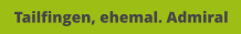 Tailfingen, ehemal. Admiral